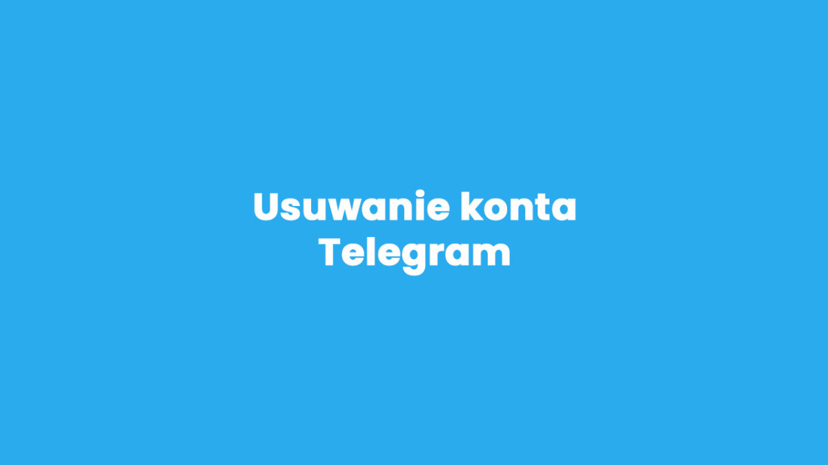 Jak usunąć swoje konto na Telegram?