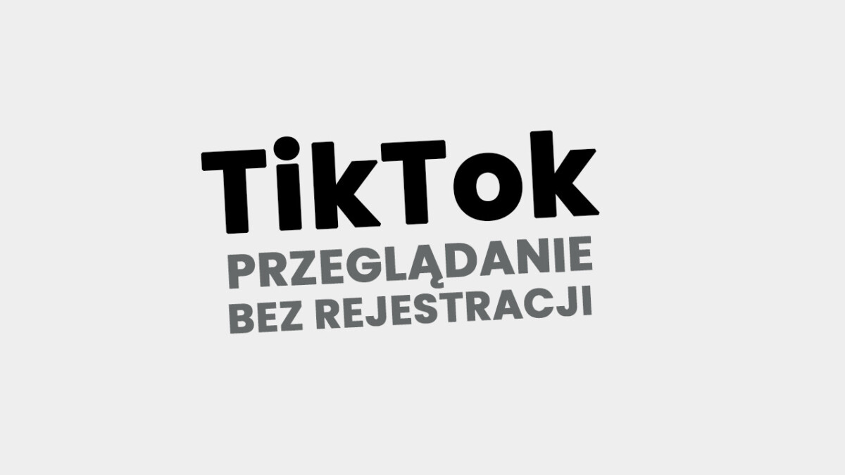 Przeglądanie TikTok bez rejestracji